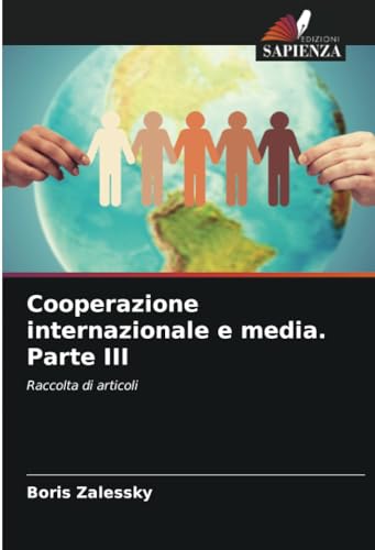 Cooperazione internazionale e media. Parte III: Raccolta di articoli von Edizioni Sapienza