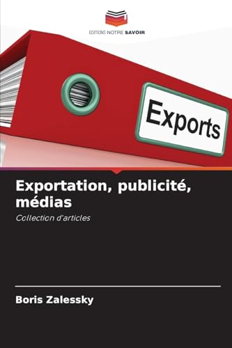 Exportation, publicité, médias: Collection d'articles von Editions Notre Savoir
