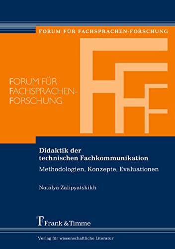 Didaktik der technischen Fachkommunikation: Methodologien, Konzepte, Evaluationen (Forum für Fachsprachen-Forschung, Band 134)