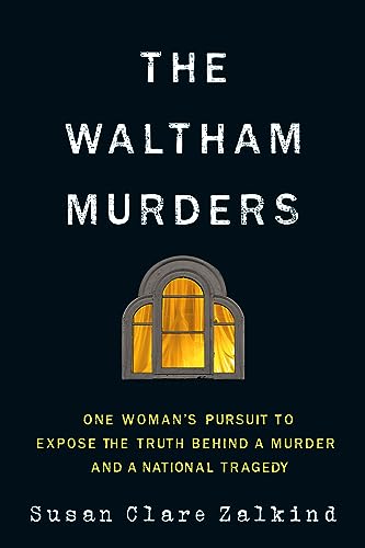 The Waltham Murders: One Woman’s Pursuit to Expose the Truth Behind a Murder and a National Tragedy