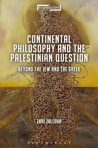 Continental Philosophy and the Palestinian Question: Beyond the Jew and the Greek (Suspensions: Contemporary Middle Eastern and Islamicate Thought)