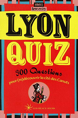 Lyon quiz: 300 Questions pour (re)découvrir la cité des Canuts von LES BEAUX JOURS