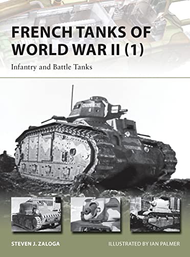 French Tanks of World War II (1): Infantry and Battle Tanks (New Vanguard, Band 209)