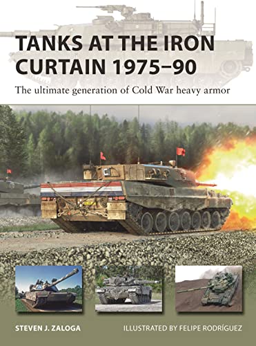 Tanks at the Iron Curtain 1975–90: The ultimate generation of Cold War heavy armor (New Vanguard)