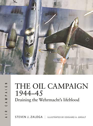 The Oil Campaign 1944–45: Draining the Wehrmacht's lifeblood (Air Campaign) von Osprey Publishing