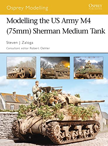 Modelling the Us Army M4 (75mm) Sherman Medium Tank (Osprey Modelling, Band 35)