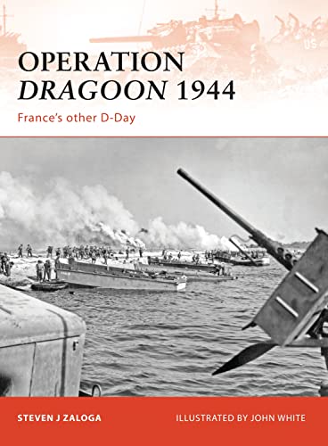 Operation Dragoon 1944: France's Other D-Day (Campaign, 210, Band 210)