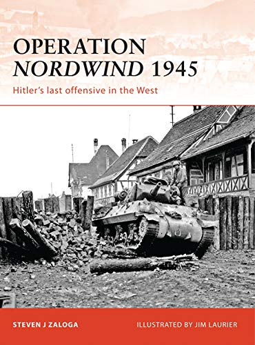 Operation Nordwind 1945: Hitler's Last Offensive in the West (Campaign Series)