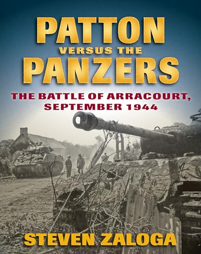 Patton versus the Panzers: The Battle of Arracourt, September 1944
