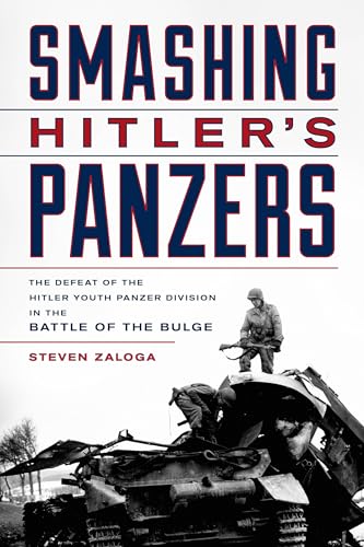 Smashing Hitler's Panzers: The Defeat of the Hitler Youth Panzer Division in the Battle of the Bulge