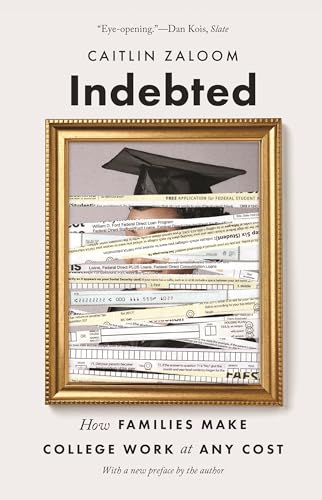 Indebted: How Families Make College Work at Any Cost von Princeton University Press