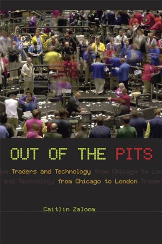 Out of the Pits: Traders and Technology from Chicago to London von University of Chicago Press