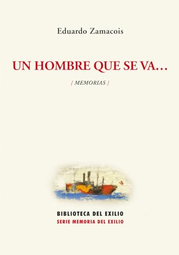 Un hombre que se va-- : memorias (Biblioteca del Exilio, Col. Anejos, Band 14)