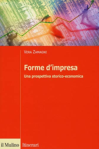 Forme d'impresa. Una prospettiva storico-economica (Itinerari. Economia) von Il Mulino