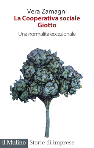 La cooperativa sociale Giotto. Una normalità eccezionale (Storie di imprese) von Il Mulino