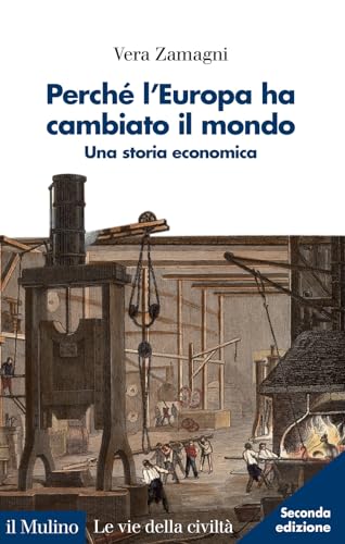 Perché l'Europa ha cambiato il mondo. Una storia economica. Nuova ediz. (Le vie della civiltà) von Il Mulino