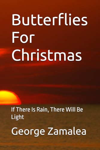 Butterflies For Christmas: If There Is Rain, There Will Be Light von Independently published
