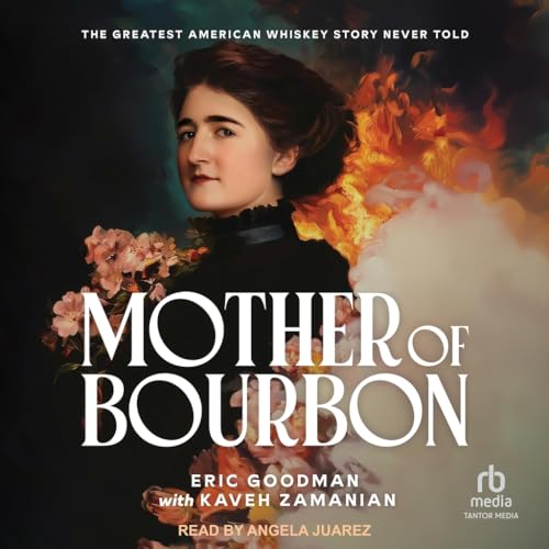 Mother of Bourbon: The Greatest American Whiskey Story Never Told von Tantor Media Inc