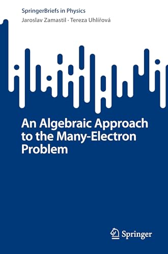 An Algebraic Approach to the Many-Electron Problem (SpringerBriefs in Physics) von Springer