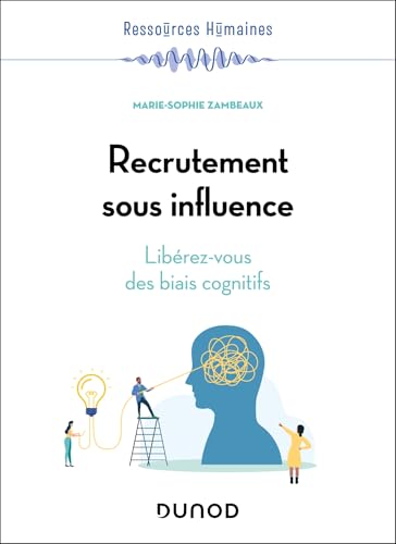Recrutement sous influence: Libérez-vous des biais cognitifs Recrutement sous influence: Libérez-vous des biais cognitifs von DUNOD