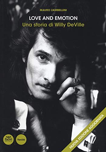Love and emotion. Una storia di Willy DeVille (Fanclub) von Pacini Editore