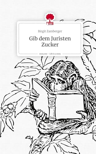 Gib dem Juristen Zucker. Life is a Story - story.one von story.one publishing
