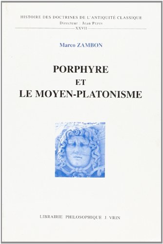 Porphyre Et Le Moyen-Platonisme (Histoire des doctrines de l'antiquite classique)