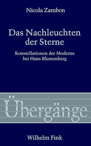 Das Nachleuchten der Sterne: Konstellationen der Moderne bei Hans Blumenberg (Übergänge)