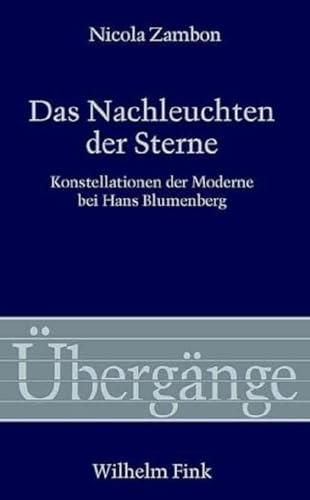 Das Nachleuchten der Sterne: Konstellationen der Moderne bei Hans Blumenberg (Übergänge)