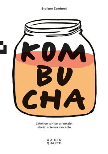 Kombucha. L'antico tonico orientale: storia, scienza e ricette (Grande) von Quinto Quarto