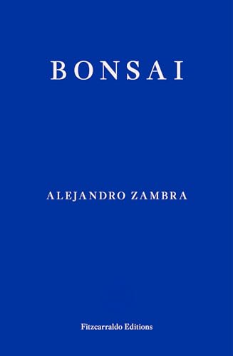 Bonsai: Alejandro Zambra von Fitzcarraldo Editions