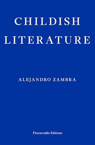 Childish Literature: Alejandro Zambra von Fitzcarraldo Editions