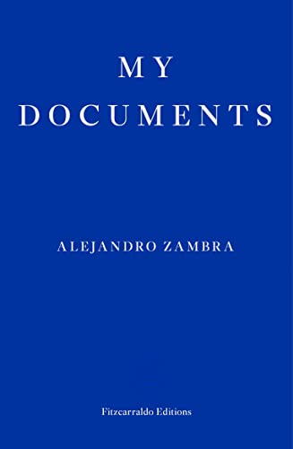 My Documents: Alejandro Zambra von Fitzcarraldo Editions