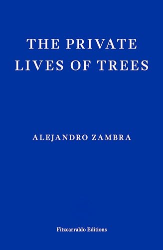 The Private Lives of Trees: Alejandro Zambra The Private Lives of Trees: Alejandro Zambra von Fitzcarraldo Editions