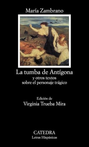 La tumba de Antígona : y otros textos sobre el personaje trágico (Letras Hispánicas) von Ediciones Cátedra