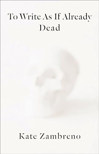 To Write As If Already Dead (Rereadings)