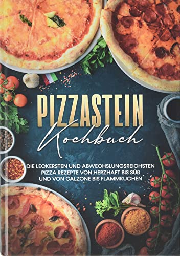 Pizzastein Kochbuch: Die leckersten und abwechslungsreichsten Pizza Rezepte von herzhaft bis süß und von Calzone bis Flammkuchen: DE von Books on Demand GmbH