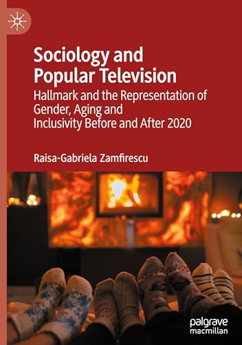 Sociology and Popular Television: Hallmark and the Representation of Gender, Aging and Inclusivity Before and After 2020 von Palgrave Macmillan