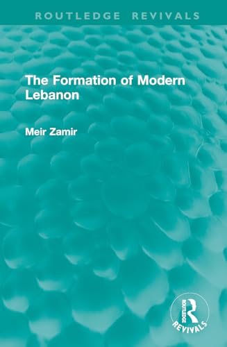 The Formation of Modern Lebanon (Routledge Revivals) von Routledge