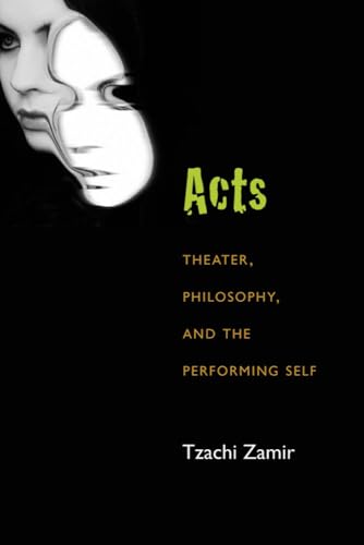 Acts: Theater, Philosophy, and the Performing Self (Theater: Theory/Text/performance) von University of Michigan Press