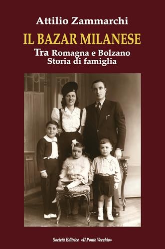 Il bazar milanese. Tra Romagna e Bolzano. Storia di famiglia (Memorandum) von Il Ponte Vecchio