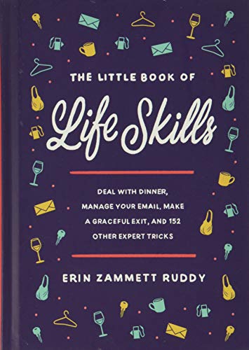 The Little Book of Life Skills: Deal with Dinner, Manage Your Email, Make a Graceful Exit, and 152 Other Expert Tricks