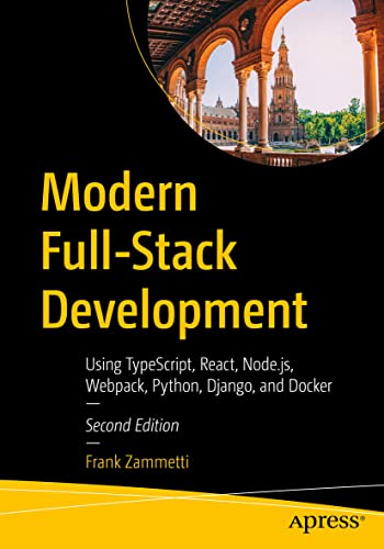 Modern Full-Stack Development: Using TypeScript, React, Node.js, Webpack, Python, Django, and Docker von Apress