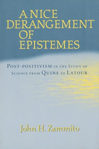 A Nice Derangement of Epistemes: Post-positivism in the Study of Science from Quine to Latour von University of Chicago Press