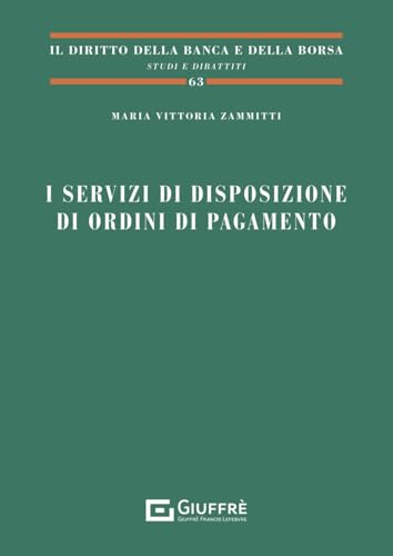 I servizi di disposizione di ordini di pagamento (Il diritto della banca e borsa. Studi e dibattiti) von Giuffrè