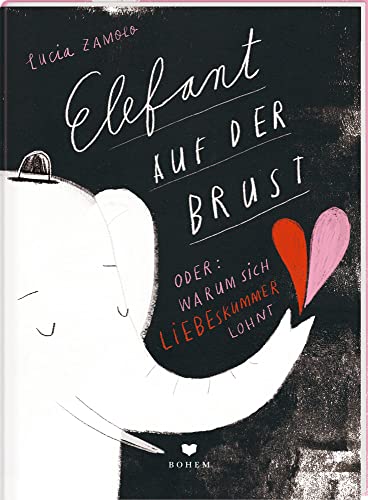 ELEFANT AUF DER BRUST oder: Warum sich Liebeskummer lohnt von Bohem Press Ag