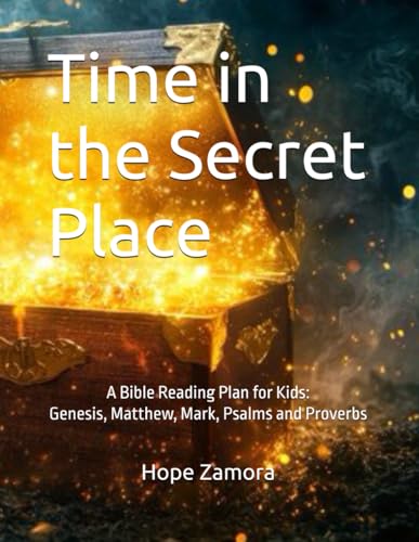 Time in the Secret Place: A Bible Reading Plan for Kids: Genesis, Matthew, Mark, Psalms and Proverbs von Independently published