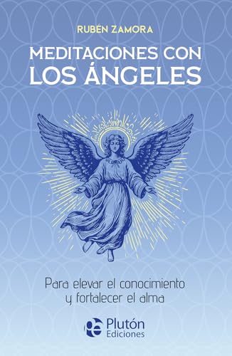 Meditaciones con los Ángeles: Para elevar el conocimiento y fortalecer el alma (Colección Centinela) von Plutón Ediciones