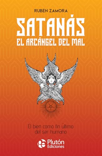 Satanás, el arcángel del mal: El bien como fin último del ser humano (Colección Centinela) von Plutón Ediciones