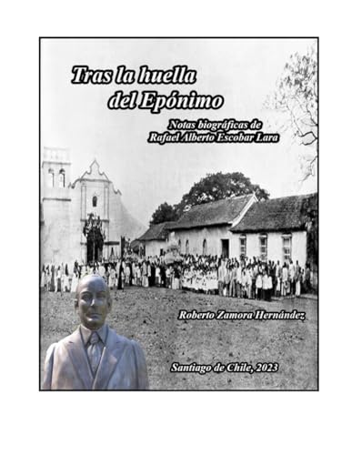 Tras la huella del Epónimo. Notas biográficas de Rafael Alberto Escobar Lara von Independently published